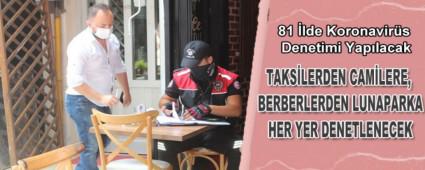 81 �lde Koronavir�s Denetimi Yap�lacak