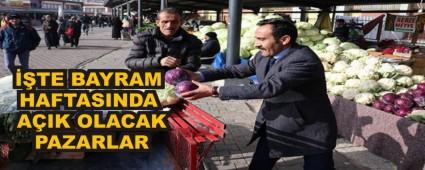 ��TE BAYRAM HAFTASINDA A�IK OLACAK PAZARLAR