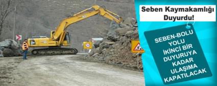 SEBEN-BOLU YOLU �K�NC� B�R DUYURUYA KADAR ULA�IMA KAPATILACAK