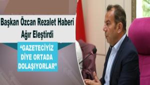 Ba�kan �zcan Rezalet Haberi A��r Ele�tirdi