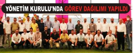 Y�NET�M KURULU\'NDA G�REV DA�ILIMI YAPILDI