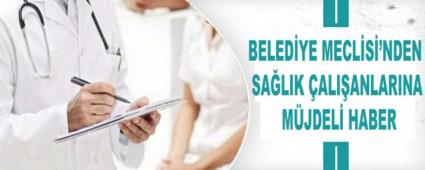 BELED�YE MECL�S�\'NDEN SA�LIK �ALI�ANLARINA M�JDEL� HABER
