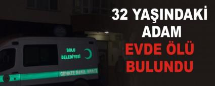 32 YA�INDAK� ADAM EVDE �L� BULUNDU