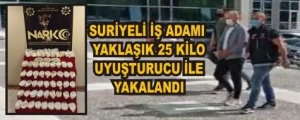 SUR�YEL� �� ADAMI YAKLA�IK 25 K�LO UYU�TURUCU �LE YAKALANDI