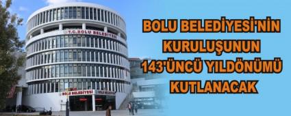 BOLU BELED�YES�\'N�N KURULU�UNUN 143\'�NC� YILD�N�M� KUTLANACAK