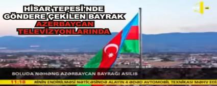 H�SAR TEPES�\'NDE G�NDERE �EK�LEN BAYRAK AZERBAYCAN TELEV�ZYONLARINDA