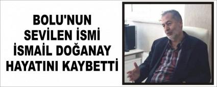 BOLU\'NUN SEV�LEN �SM� �SMA�L DO�ANAY HAYATINI KAYBETT�