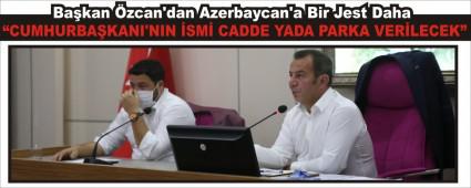 Ba�kan �zcan\'dan Azerbaycan\'a Bir Jest Daha