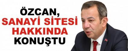 �zcan, Sanayi sitesi hakk�nda konu�tu