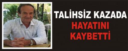 TAL�HS�Z KAZADA HAYATINI KAYBETT�