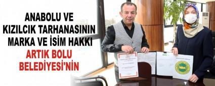 ANABOLU VE KIZILCIK TARHANASININ MARKA VE �S�M HAKKI ARTIK BOLU BELED�YES�\'N�N