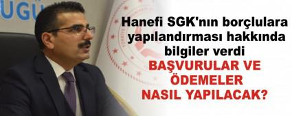 Hanefi SGK\'n�n bor�lulara yap�land�rmas� hakk�nda bilgiler verdi