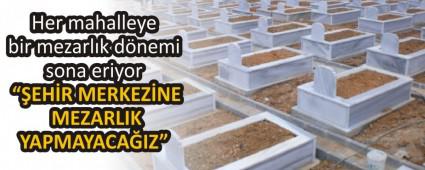 Her mahalleye bir mezarl�k d�nemi sona eriyor