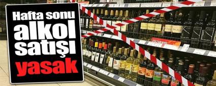HAFTA SONU ALKOL SATI�INA YASAK!