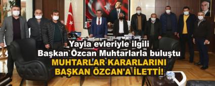 Yayla evleriyle ilgili Ba�kan �zcan Muhtarlarla bulu�tu