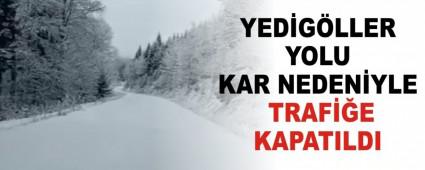 YED�G�LLER YOLU KAR NEDEN�YLE TRAF��E KAPATILDI
