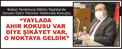 Bakan Yard�mc�s� Metin Yaylalarda Devam Eden Y�k�mlar Hakk�nda Konu�tu