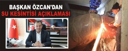 BA�KAN �ZCAN\'DAN SU KES�NT�S� A�IKLAMASI