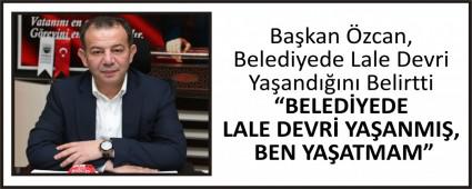 Ba�kan �zcan, Belediyede Lale Devri Ya�and���n� Belirtti