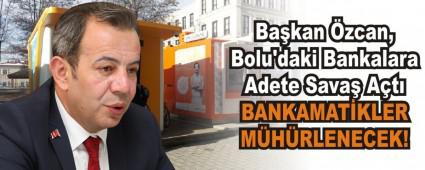 Ba�kan �zcan, Bolu\'daki Bankalara Adete Sava� A�t�