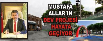 MUSTAFA ALLAR�IN DEV PROJES� HAYATA GE��YOR
