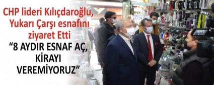 CHP lideri K�l��daro�lu, Yukar� �ar�� esnaf�n� ziyaret Etti
