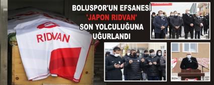 BOLUSPOR\'UN EFSANES� �JAPON RIDVAN\' SON YOLCULU�UNA U�URLANDI 