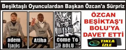 �ZCAN BE��KTA�\'I BOLU\'YA DAVET ETT�