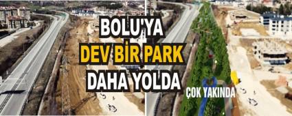 BOLU\'YA DEV B�R PARK DAHA YOLDA