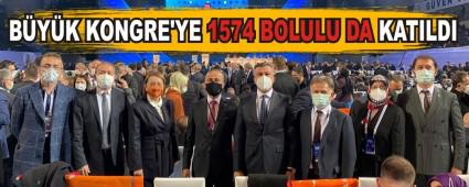 B�Y�K KONGRE\'YE 1574 BOLULU DA KATILDI