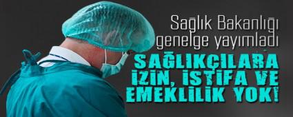 �zin, istifa, emeklilik durduruldu!