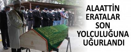 ALAATT�N ERATALAR SON YOLCULU�UNA U�URLANDI