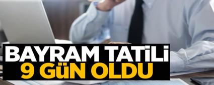 BAYRAM TAT�L� 9 G�N OLDU