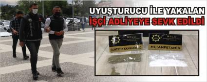 UYU�TURUCU �LE YAKALAN ���� ADL�YEYE SEVK ED�LD�