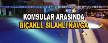 KOM�ULAR ARASINDA BI�AKLI, S�LAHLI KAVGA