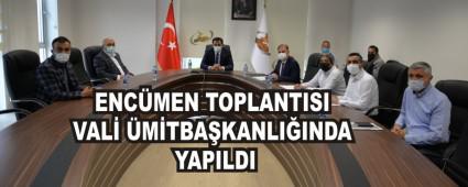 ENC�MEN TOPLANTISI VAL� �M�T BA�KANLI�INDA YAPILDI