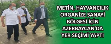 MET�N, HAYVANCILIK ORGAN�ZE SANAY� B�LGES� ���N AZERBAYCAN\'DA YER SE��M� YAPTI