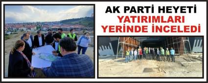 AK PART� HEYET� YATIRIMLARI YER�NDE �NCELED�