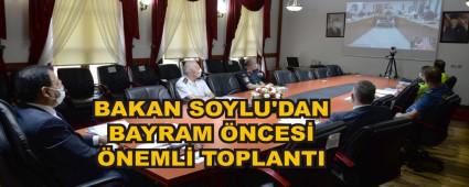 BAKAN SOYLU\'DAN BAYRAM �NCES� �NEML� TOPLANTI