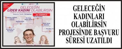 GELECE��N KADINLARI OLAB�L�RS�N PROJES�NDE BA�VURU S�RES� UZATILDI      