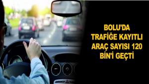BOLU\'DA TRAF��E KAYITLI ARA� SAYISI 120 B�N\'� GE�T�