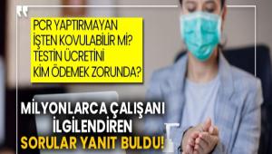 PCR testi yapt�rmayan i�ten kovulabilir mi?