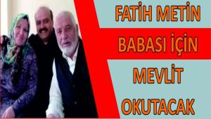 BAKAN YARDIMCISI MET�N, BABASI ���N MEVL�T OKUTACAK