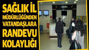 SA�LIK �L M�D�RL���NDEN VATANDA�LARA RANDEVU KOLAYLI�I 