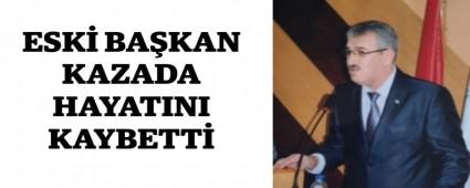 ESK� BA�KAN KAZADA HAYATINI KAYBETT�