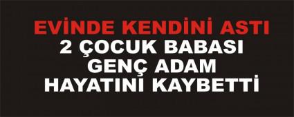 2 �OCUK BABASI GEN� ADAM HAYATINI KAYBETT�