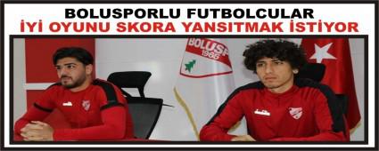 BOLUSPORLU FUTBOLCULAR �Y� OYUNU SKORA YANSITMAK �ST�YOR