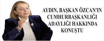 AYDIN, BA�KAN �ZCAN'IN CUMHURBA�KANLI�I ADAYLI�I HAKKINDA KONU�TU