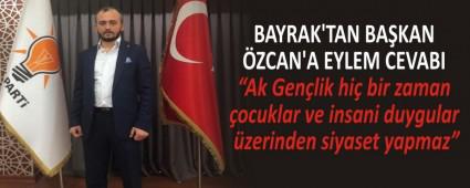 BAYRAK\'TAN BA�KAN �ZCAN\'A EYLEM CEVABI