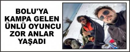 BOLU\'YA KAMPA GELEN �NL� OYUNCU ZOR ANLAR YA�ADI